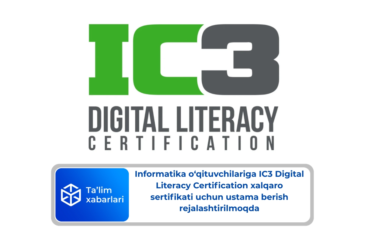 Informatika o‘qituvchilariga IC3 Digital Literacy Certification xalqaro sertifikati uchun ustama berish rejalashtirilmoqda