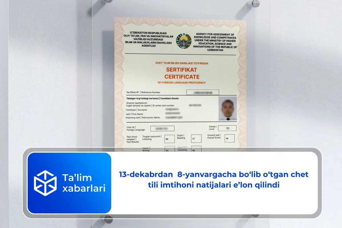 13-dekabrdan  8-yanvargacha bo‘lib o‘tgan chet tili imtihoni natijalari e’lon qilindi