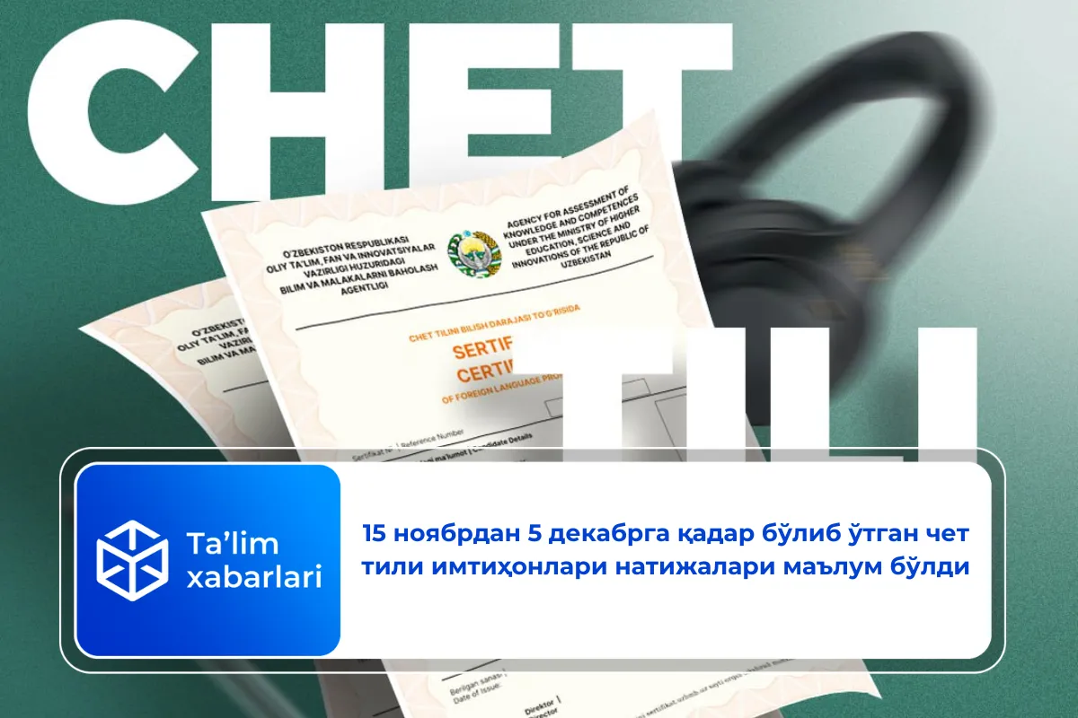 15 ноябрдан 5 декабрга қадар бўлиб ўтган чет тили имтиҳонлари натижалари маълум бўлди