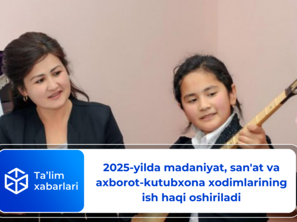 2025-yilda madaniyat, san’at va axborot-kutubxona xodimlarining ish haqi oshiriladi