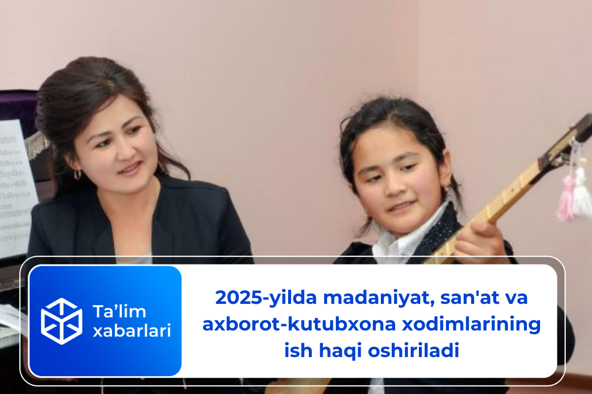 2025-yilda madaniyat, san’at va axborot-kutubxona xodimlarining ish haqi oshiriladi