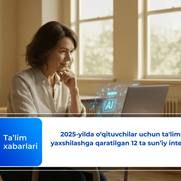 2025-yilda o‘qituvchilar uchun ta'limni yaxshilashga qaratilgan 12 ta sun’iy intellekt