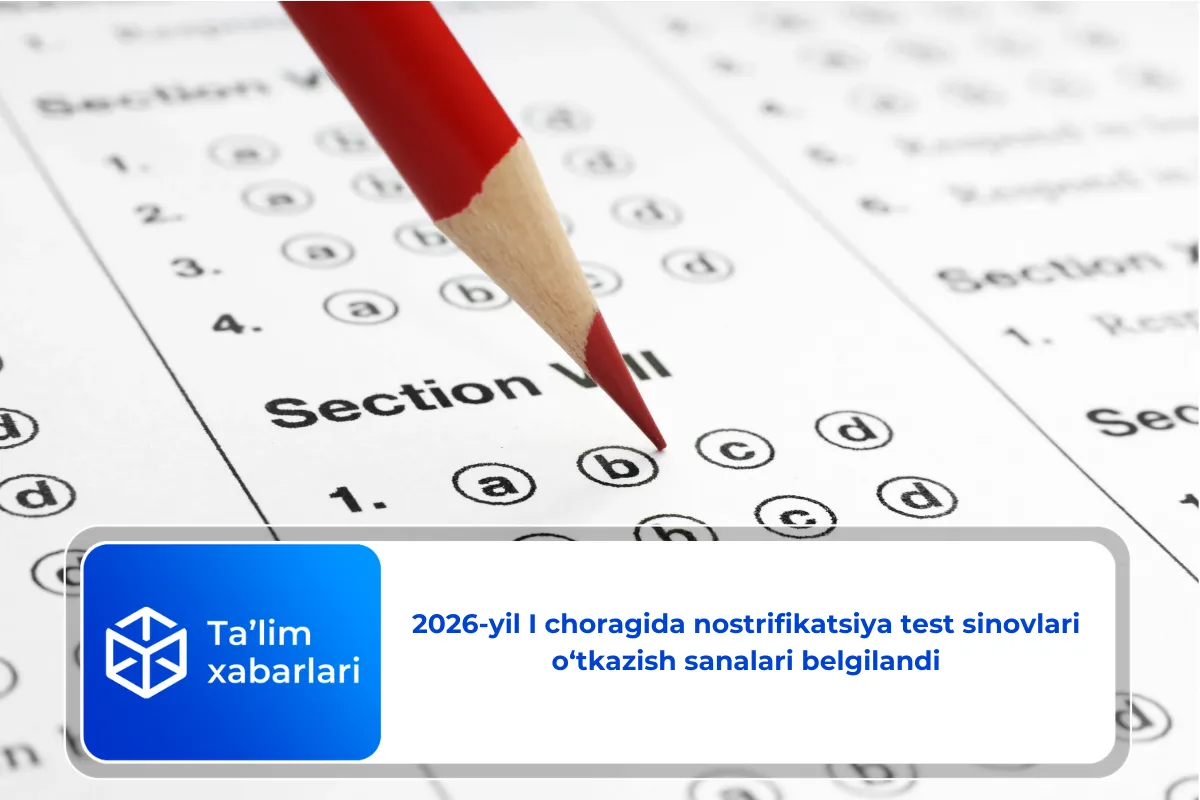 2026-yil I choragida nostrifikatsiya test sinovlari o‘tkazish sanalari belgilandi