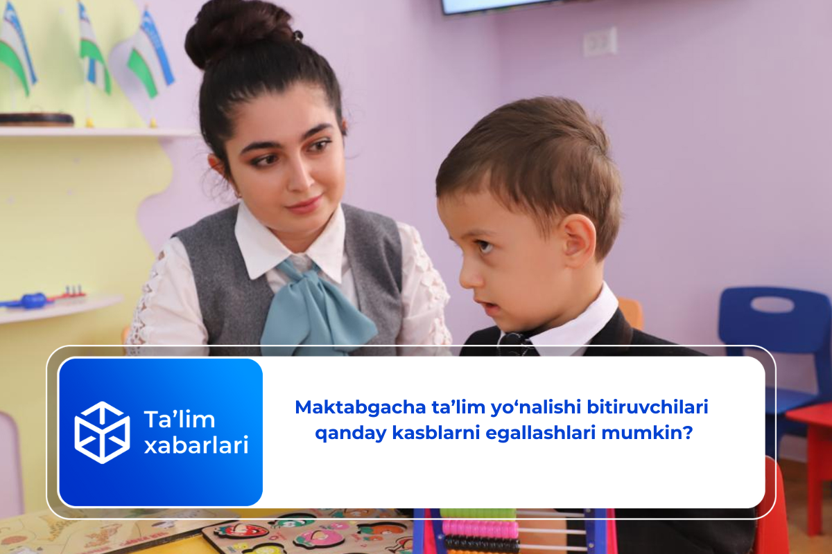 Maktabgacha ta’lim yo‘nalishi bitiruvchilari  qanday kasblarni egallashlari mumkin?