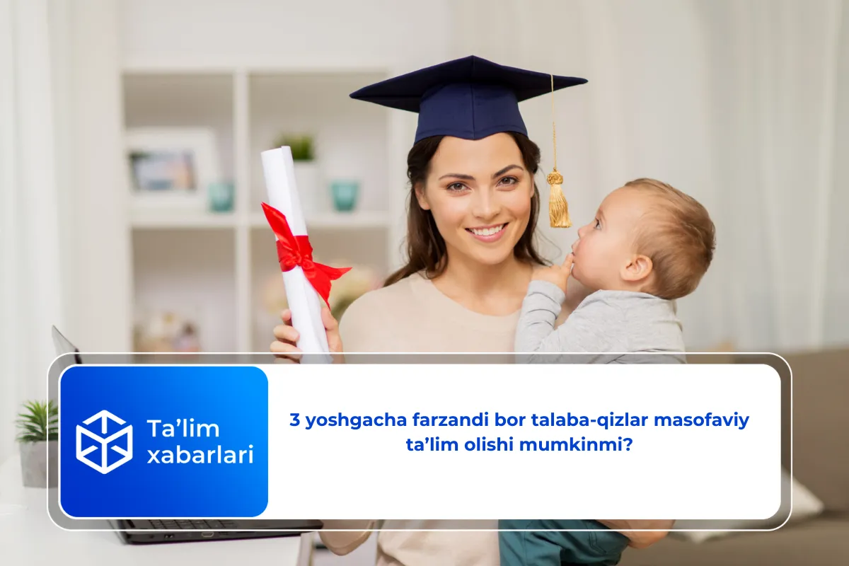 3 yoshgacha farzandi bor talaba-qizlar masofaviy ta’lim olishi mumkinmi?