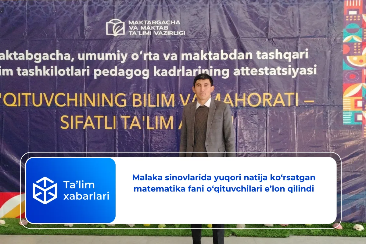 Malaka sinovlarida yuqori natija ko‘rsatgan matematika fani o‘qituvchilari e’lon qilindi