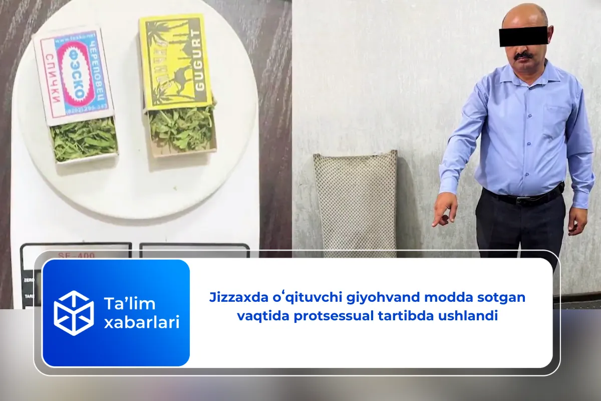 Jizzaxda oʻqituvchi giyohvand modda sotgan vaqtida protsessual tartibda ushlandi