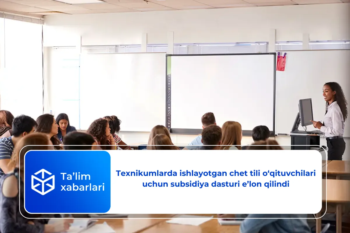 Texnikumlarda ishlayotgan chet tili o‘qituvchilari uchun subsidiya dasturi e’lon qilindi