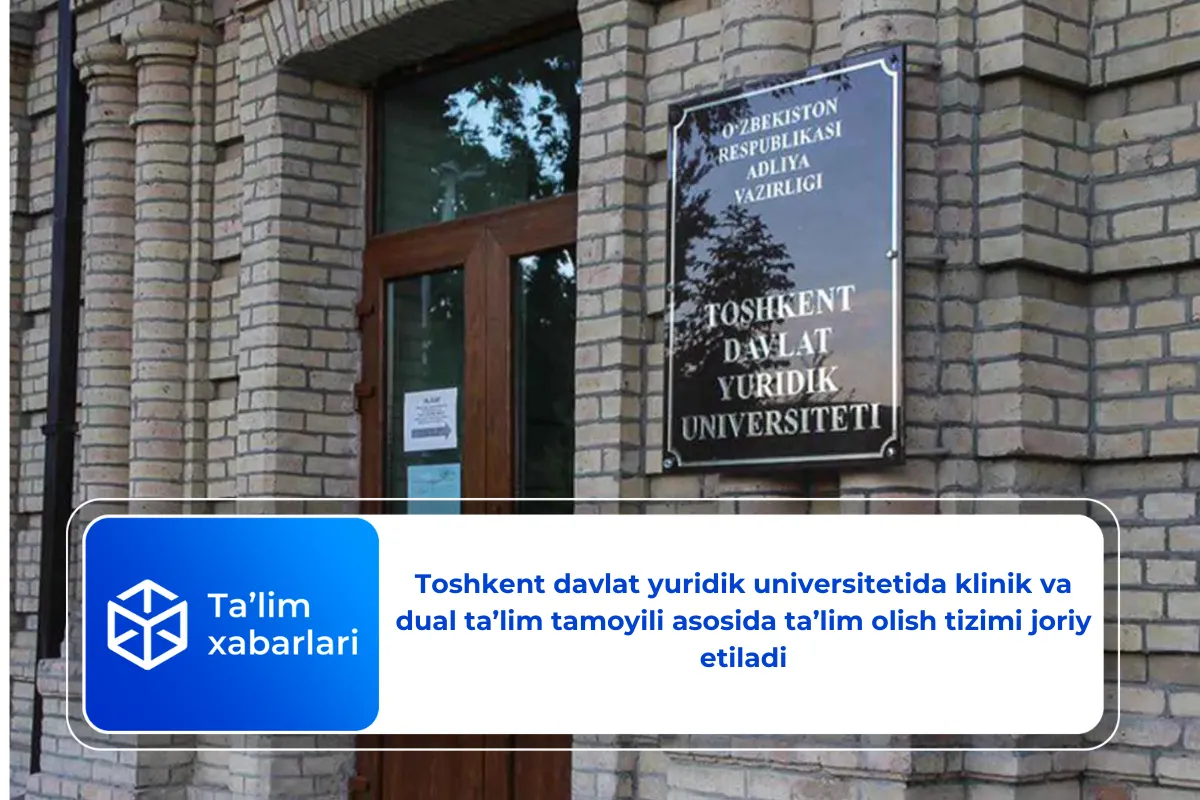 Toshkent davlat yuridik universitetida klinik va dual ta’lim tamoyili asosida ta’lim olish tizimi joriy etiladi