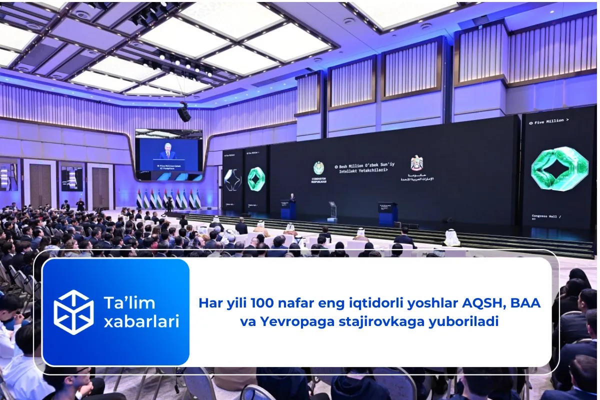 Har yili 100 nafar eng iqtidorli yoshlar AQSH, BAA va Yevropaga stajirovkaga yuboriladi