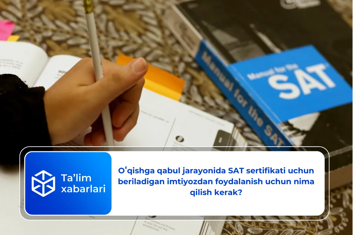 Oʻqishga qabul jarayonida SAT sertifikati uchun beriladigan imtiyozdan foydalanish uchun nima qilish kerak?