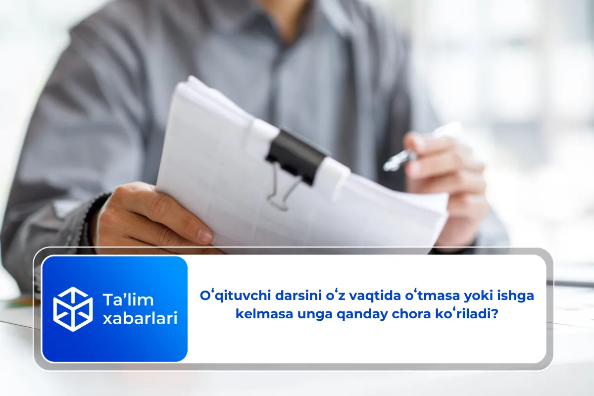 Oʻqituvchi darsini oʻz vaqtida oʻtmasa yoki ishga kelmasa unga qanday chora koʻriladi?