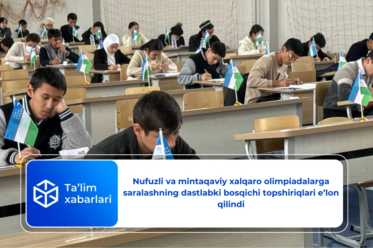Nufuzli va mintaqaviy xalqaro olimpiadalarga saralashning dastlabki bosqichi topshiriqlari e’lon qilindi