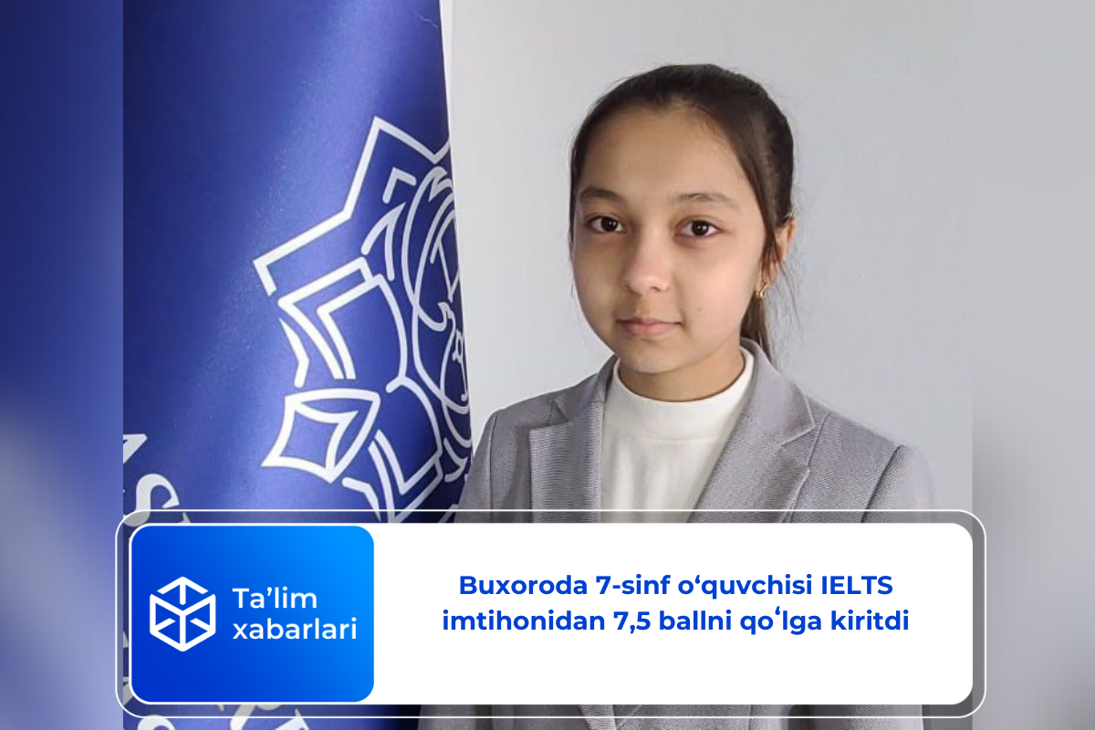 Buxoroda 7-sinf o‘quvchisi IELTS imtihonidan 7,5 ballni qoʻlga kiritdi