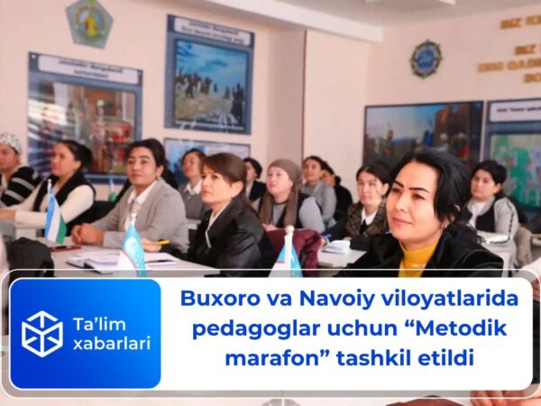 Buxoro va Navoiy viloyatlarida pedagoglar uchun “Metodik marafon” tashkil etildi