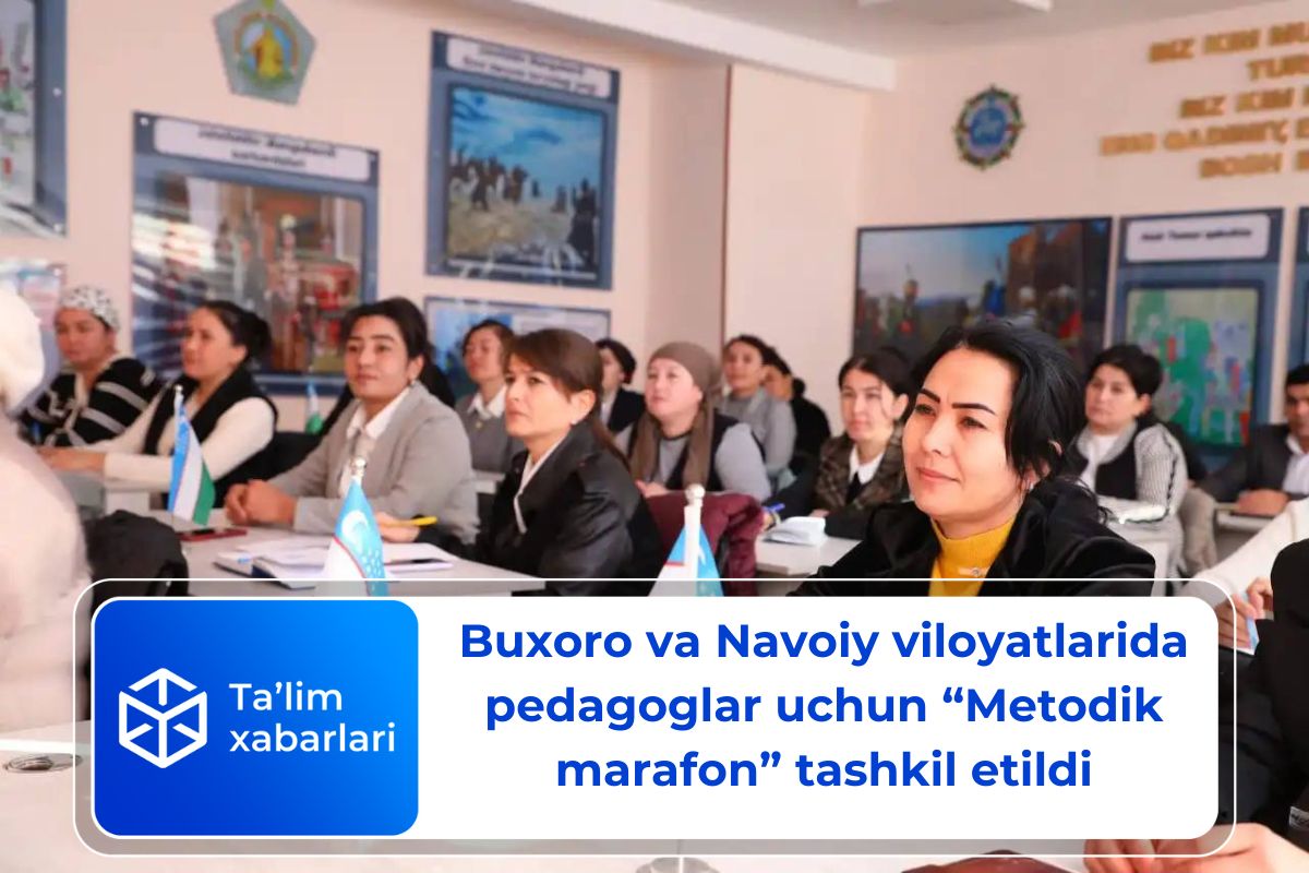 Buxoro va Navoiy viloyatlarida pedagoglar uchun “Metodik marafon” tashkil etildi