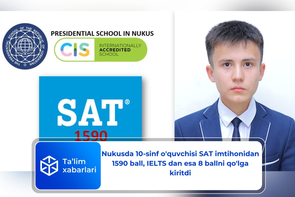 Nukusda 10-sinf o’quvchisi SAT imtihonidan 1590 ball, IELTS dan esa 8 ballni qo’lga kiritdi