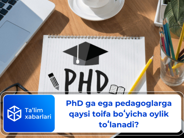 PhD ga ega pedagoglarga qaysi toifa boʻyicha oylik toʻlanadi?