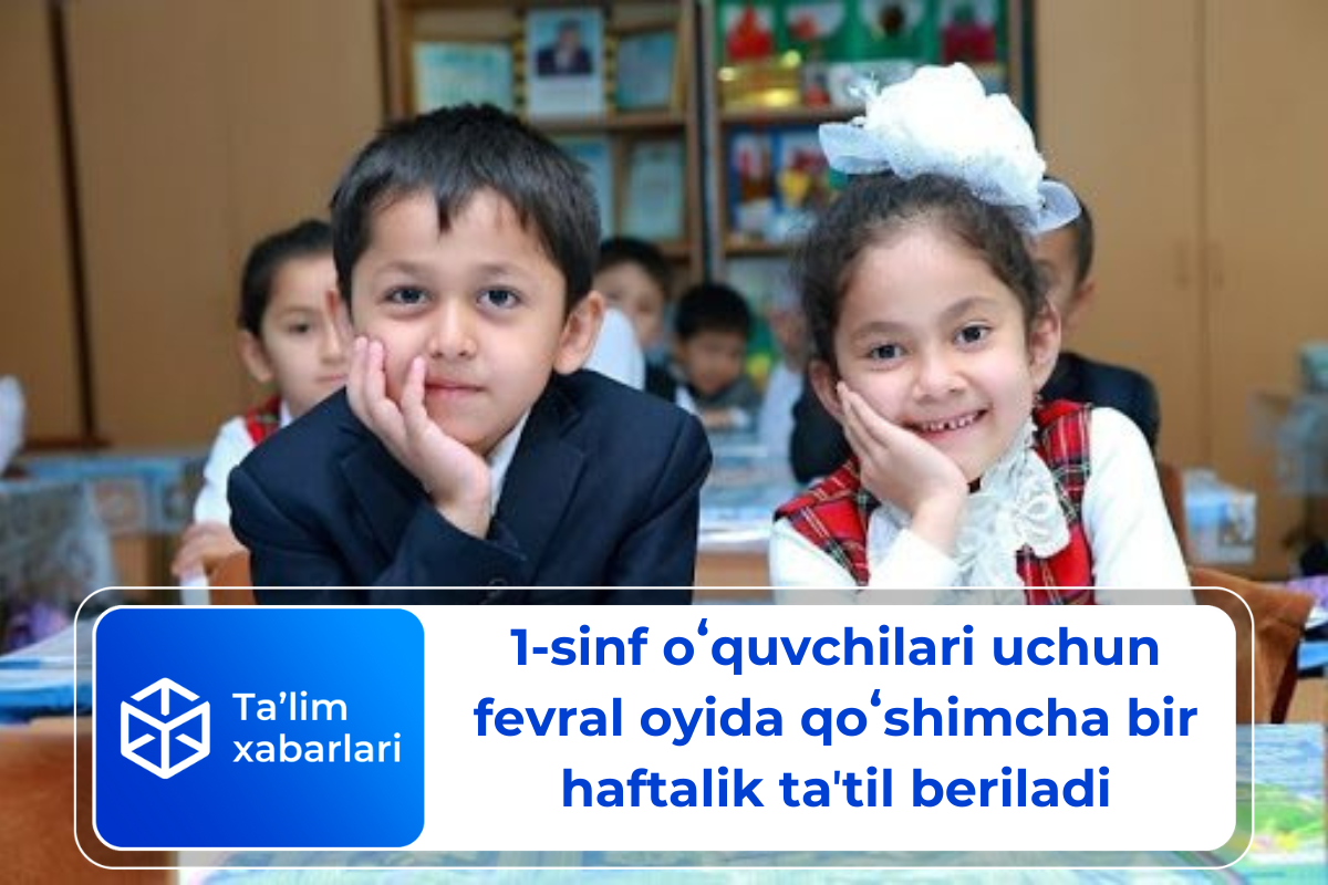 1-sinf oʻquvchilari uchun fevral oyida qoʻshimcha bir haftalik taʼtil beriladi