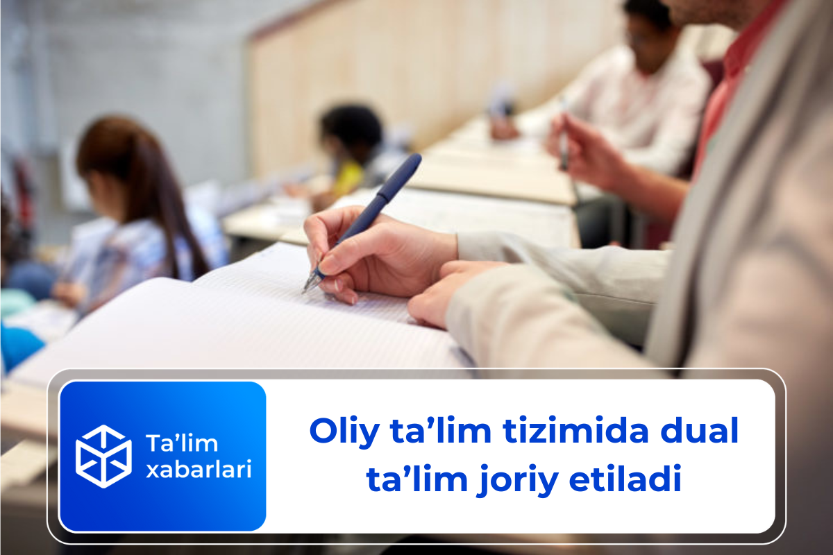 Oliy ta’lim tizimida dual ta’lim joriy etiladi