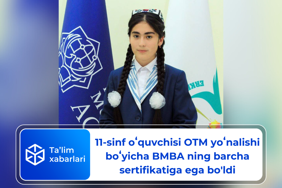 11-sinf oʻquvchisi OTM yoʻnalishi boʻyicha BMBA ning barcha sertifikatiga ega bo’ldi