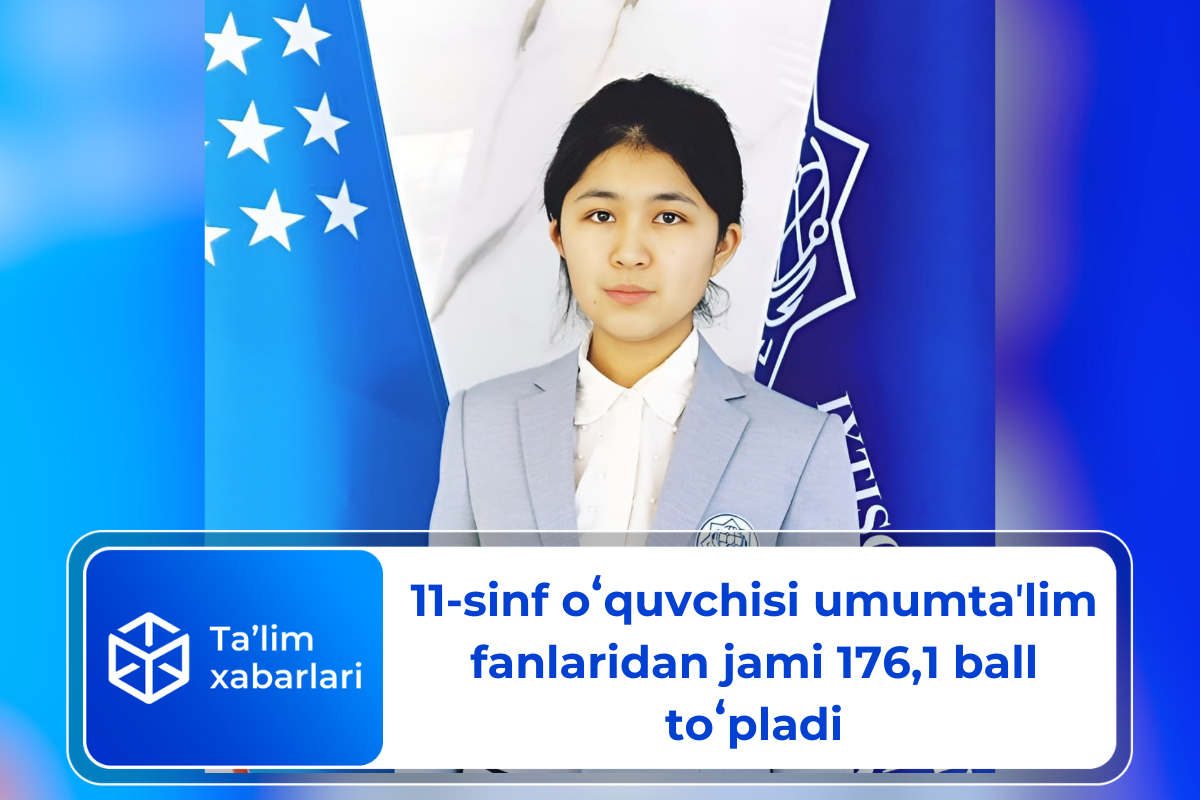 11-sinf oʻquvchisi umumtaʼlim fanlaridan jami 176,1 ball toʻpladi