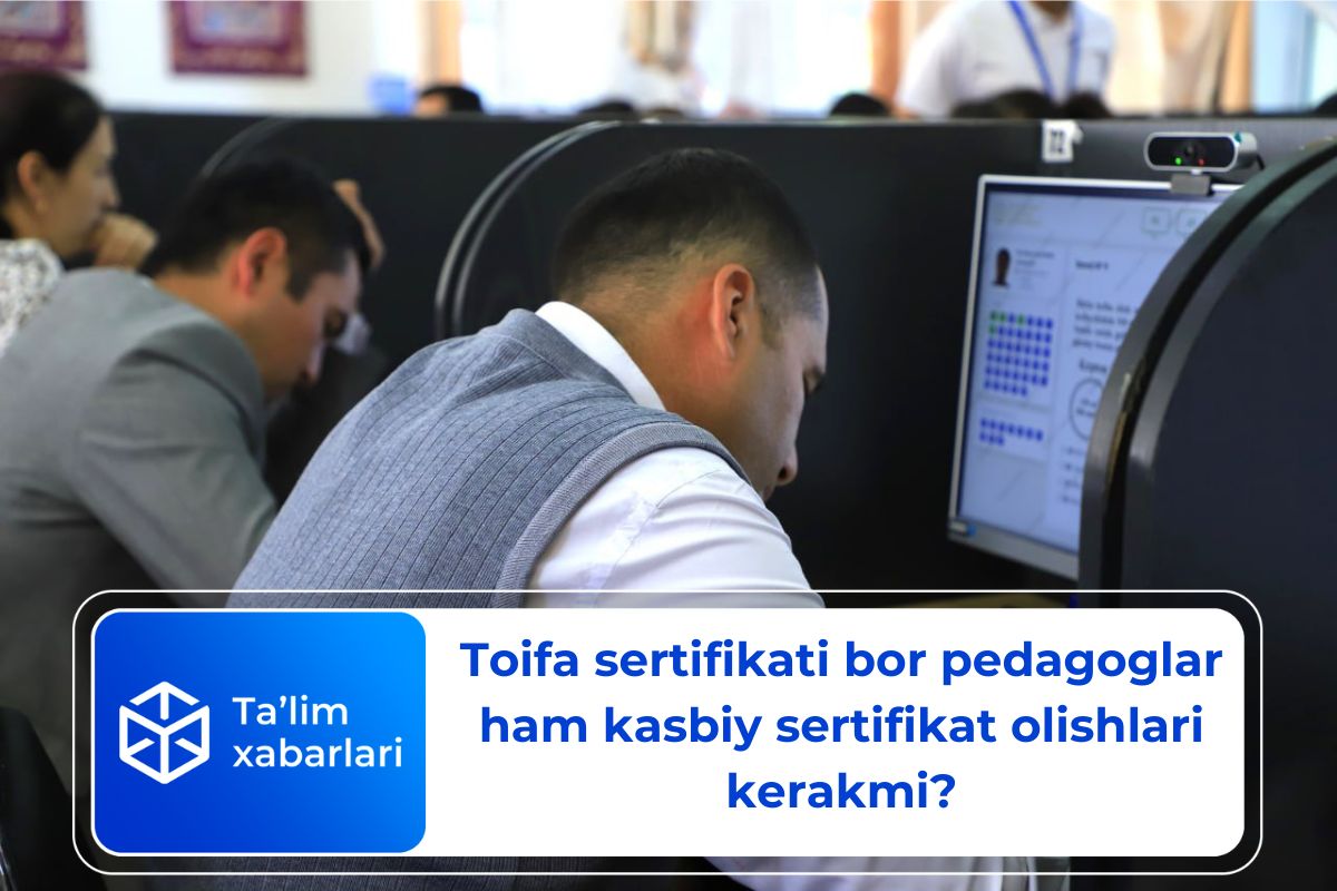 Toifa sertifikati bor pedagoglar ham kasbiy sertifikat olishlari kerakmi?