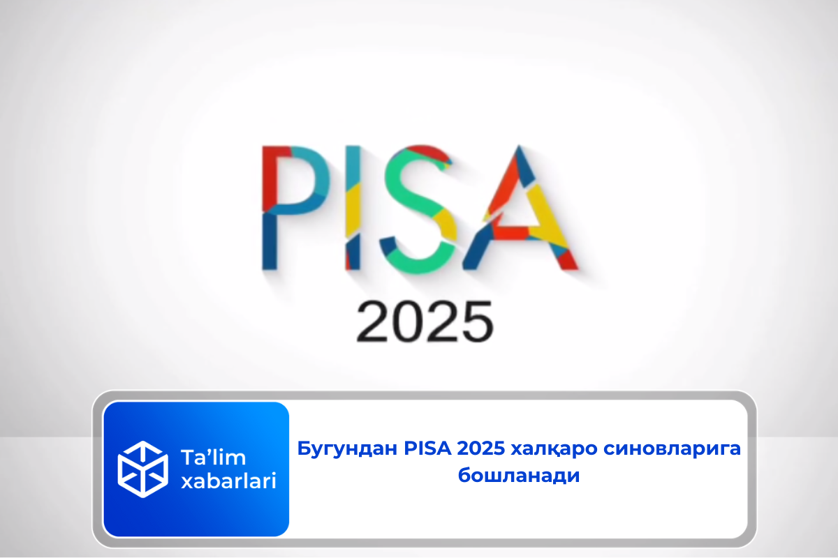 Бугундан PISA 2025 халқаро синовларига бошланади
