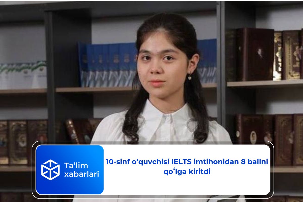 10-sinf o‘quvchisi IELTS imtihonidan 8 ballni qoʻlga kiritdi