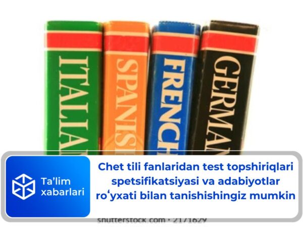 Chet tili fanlaridan test topshiriqlari spetsifikatsiyasi va adabiyotlar roʻyxati bilan tanishishingiz mumkin