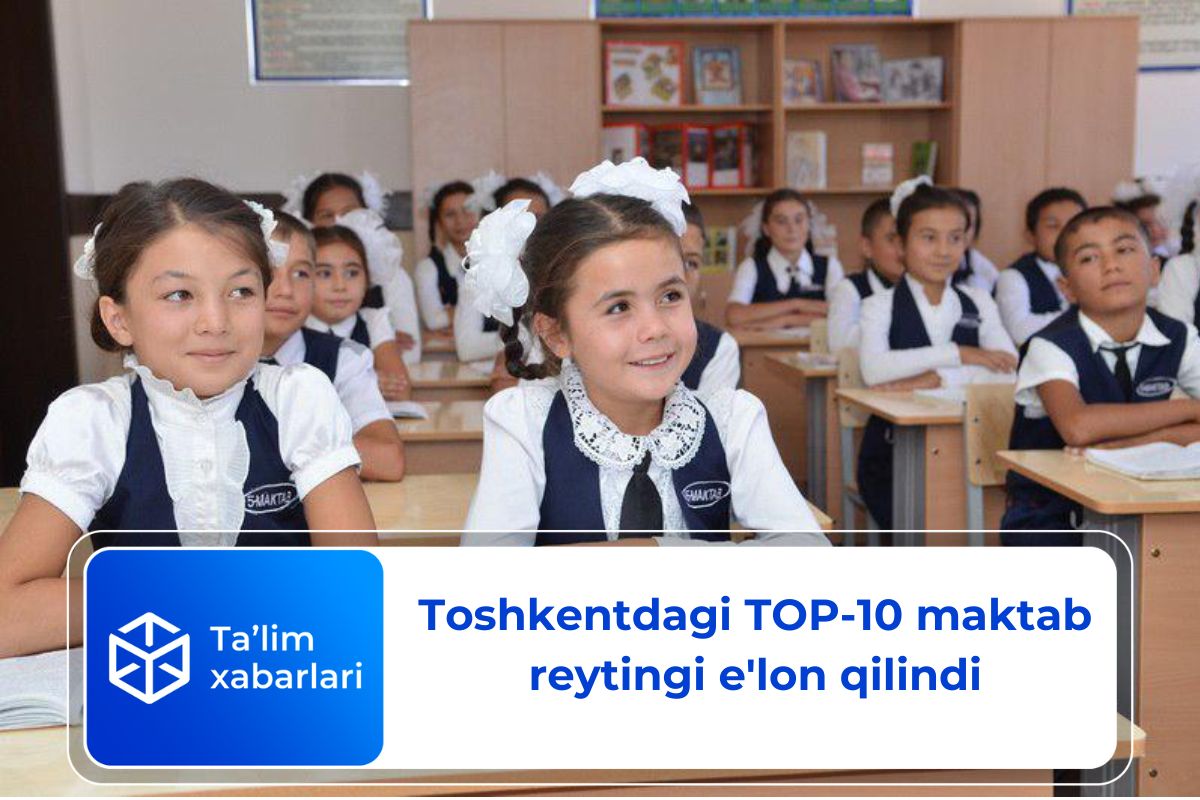 Toshkentdagi TOP-10 maktab reytingi e’lon qilindi