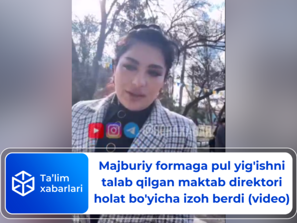 Majburiy formaga pul yig’ishni talab qilgan maktab direktori holat bo’yicha izoh berdi (video)