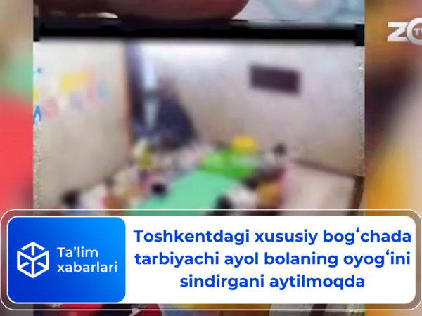 Toshkentdagi xususiy bogʻchada tarbiyachi ayol bolaning oyogʻini sindirgani aytilmoqda