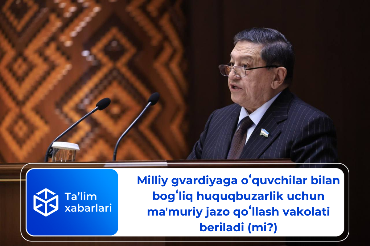 Milliy gvardiyaga oʻquvchilar bilan bogʻliq huquqbuzarlik uchun maʼmuriy jazo qoʻllash vakolati beriladi (mi?)