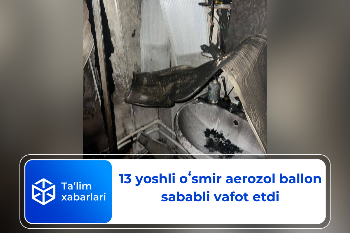 13 yoshli oʻsmir aerozol ballon sababli vafot etdi