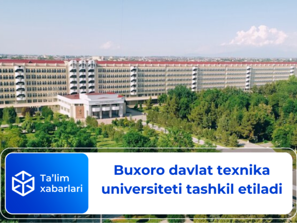 Buxoro davlat texnika universiteti tashkil etiladi