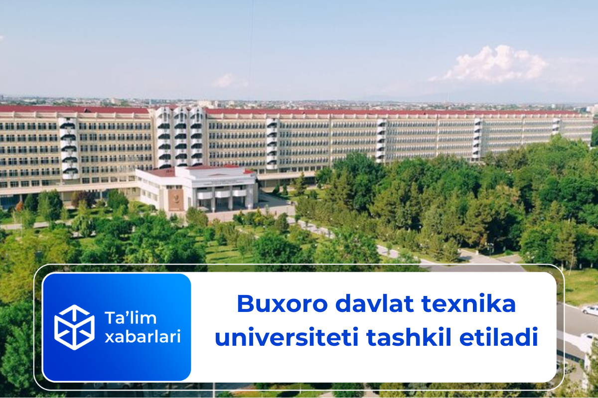 Buxoro davlat texnika universiteti tashkil etiladi