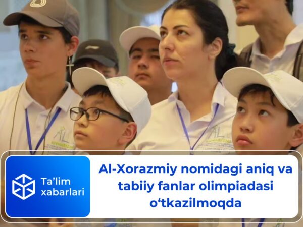 Al-Xorazmiy nomidagi aniq va tabiiy fanlar olimpiadasi o‘tkazilmoqda