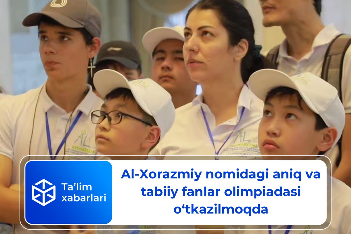 Al-Xorazmiy nomidagi aniq va tabiiy fanlar olimpiadasi o‘tkazilmoqda