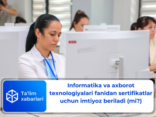 Informatika va axborot texnologiyalari fanidan sertifikatlar uchun imtiyoz beriladi (mi?)