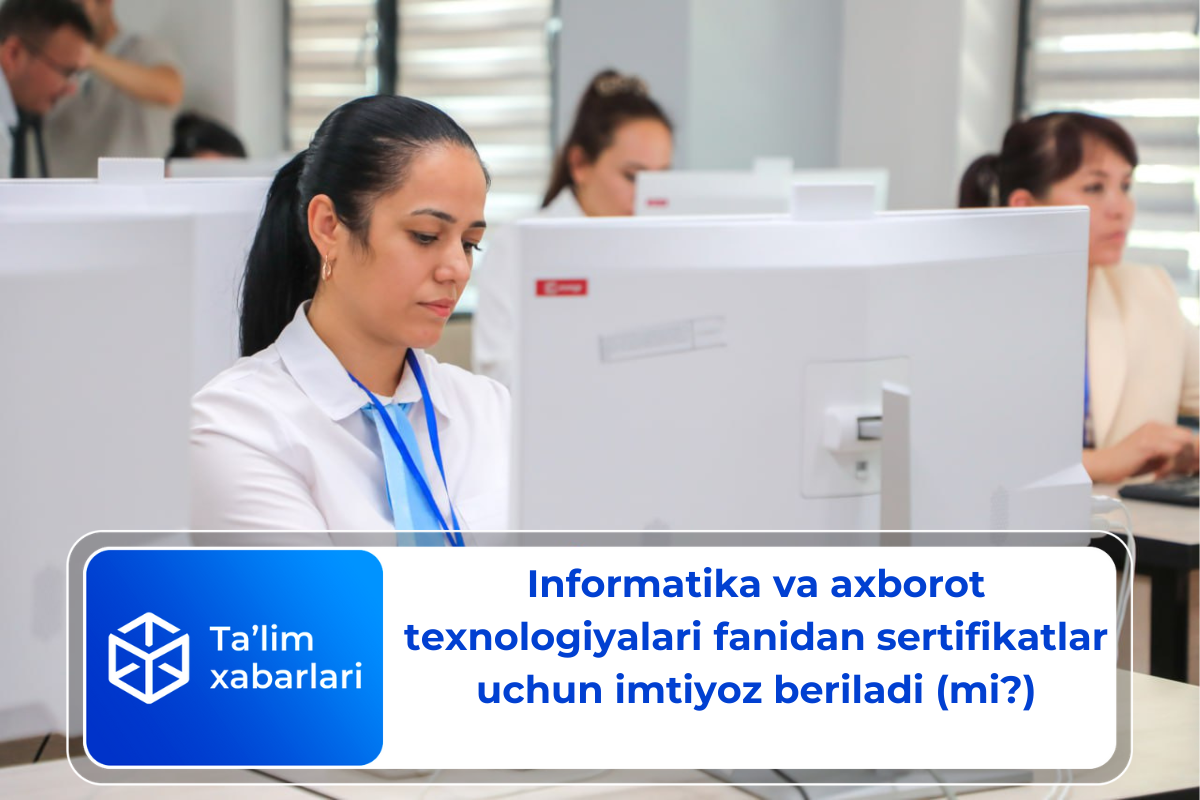 Informatika va axborot texnologiyalari fanidan sertifikatlar uchun imtiyoz beriladi (mi?)