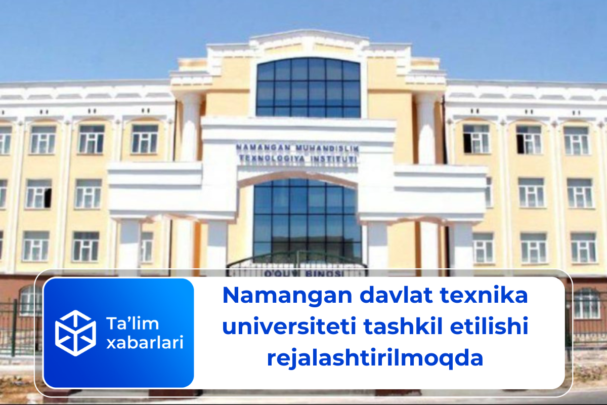 Namangan davlat texnika universiteti tashkil etilishi rejalashtirilmoqda