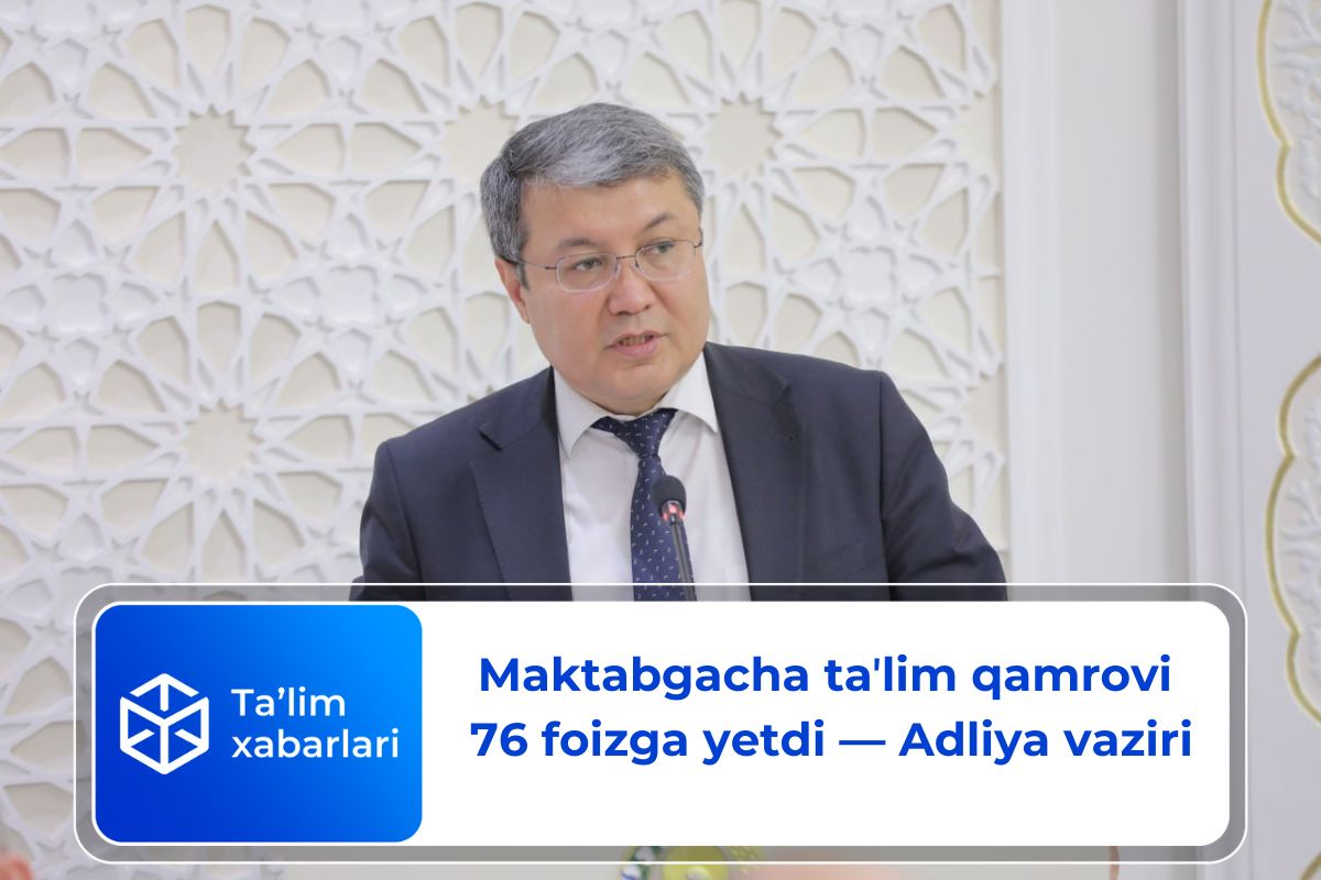 Maktabgacha taʼlim qamrovi 76 foizga yetdi — Adliya vaziri