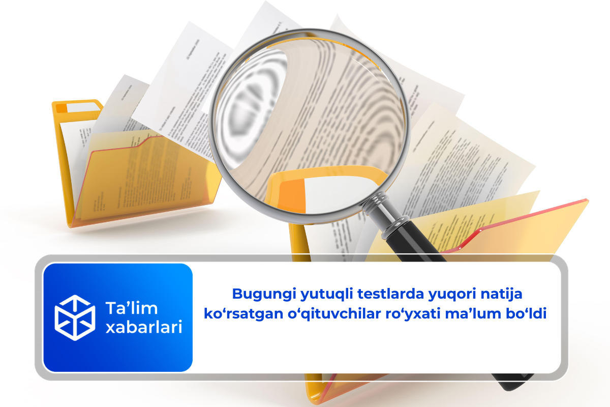 Bugungi yutuqli testlarda yuqori natija ko‘rsatgan o‘qituvchilar ro‘yxati ma’lum bo‘ldi