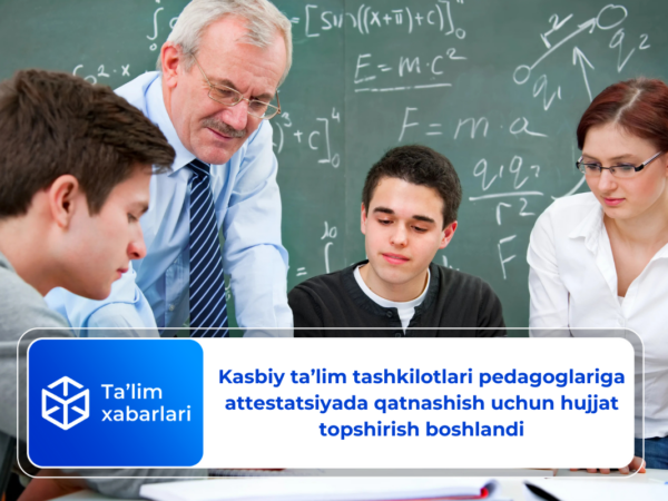 Kasbiy taʼlim tashkilotlari pedagoglariga attestatsiyada qatnashish uchun hujjat topshirish boshlandi