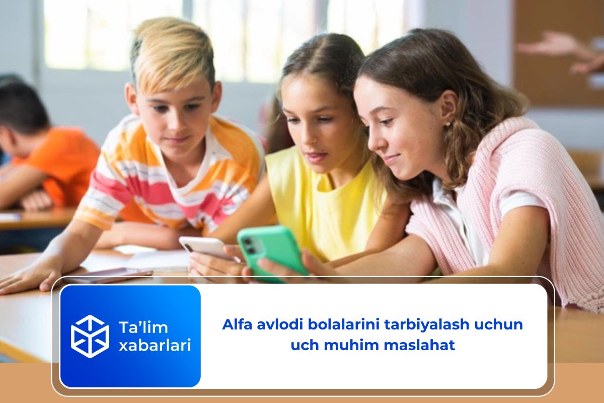 Alfa avlodi bolalarini tarbiyalash uchun uch muhim maslahat