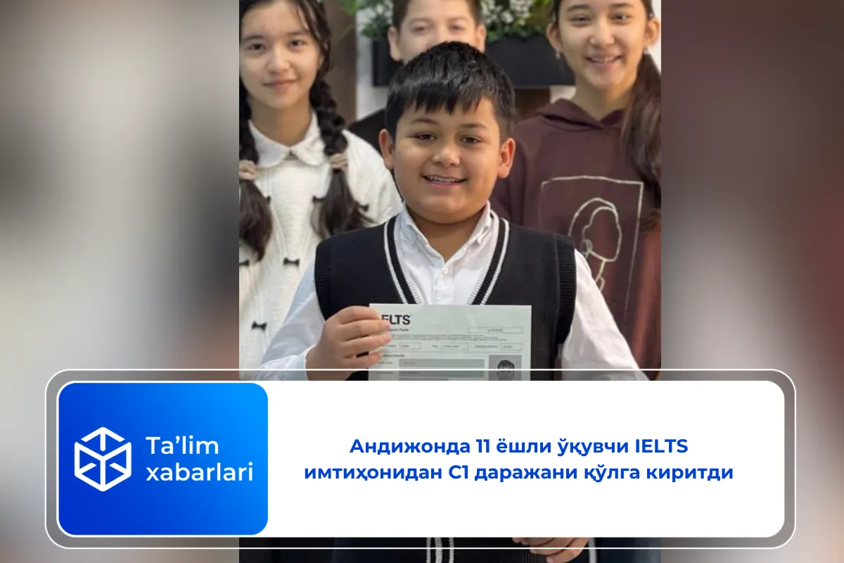 Андижонда 11 ёшли ўқувчи IELTS имтиҳонидан C1 даражани қўлга киритди