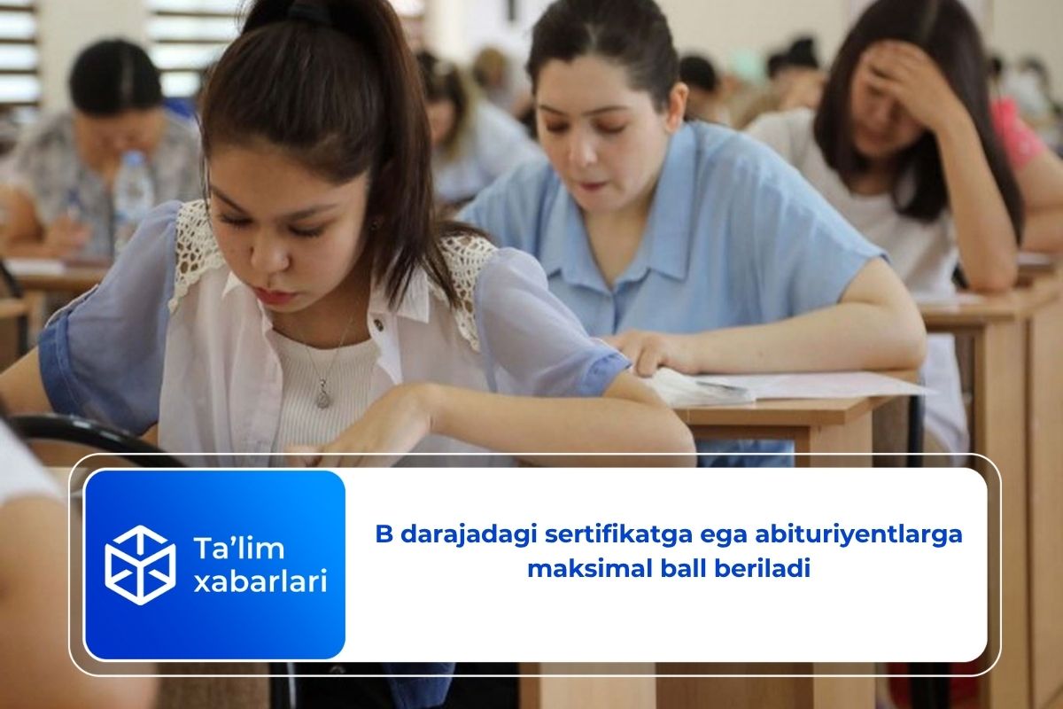 B darajadagi sertifikatga ega abituriyentlarga  maksimal ball beriladi