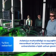 Aviatsiya muhandisligi va suyuqliklar mexanikasi boʻyicha Yevropaning 3 ta universitetida oʻqish uchun grant