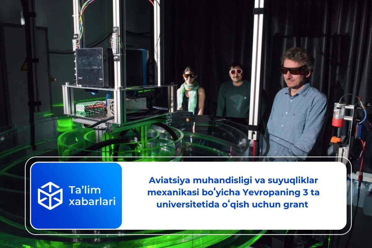Aviatsiya muhandisligi va suyuqliklar mexanikasi boʻyicha Yevropaning 3 ta universitetida oʻqish uchun grant